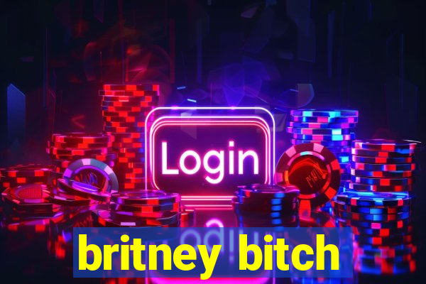 britney bitch