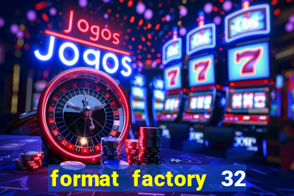 format factory 32 bits windows 7