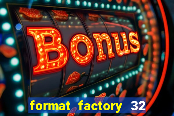 format factory 32 bits windows 7