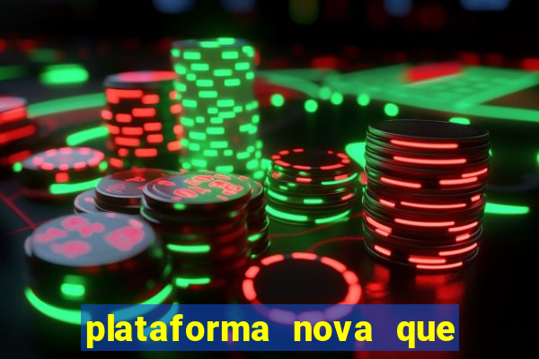 plataforma nova que ta pagando