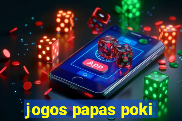 jogos papas poki