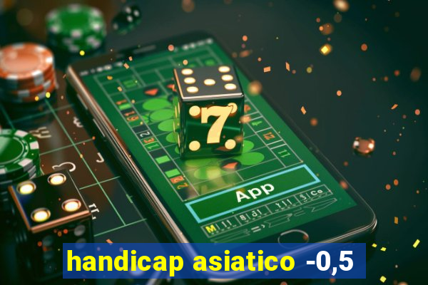 handicap asiatico -0,5