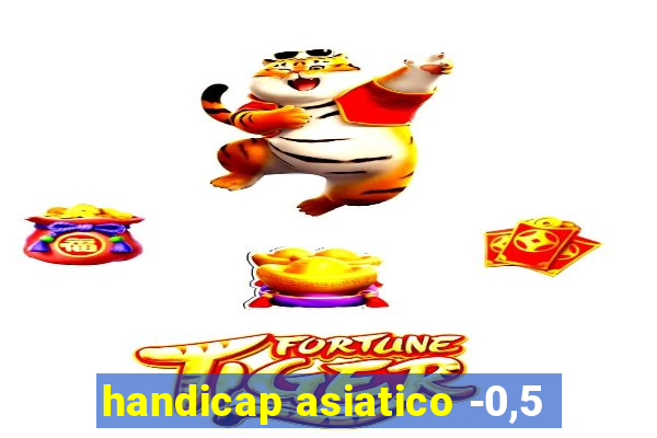 handicap asiatico -0,5