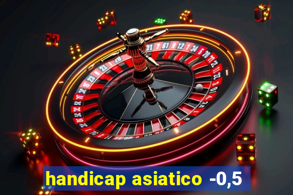 handicap asiatico -0,5