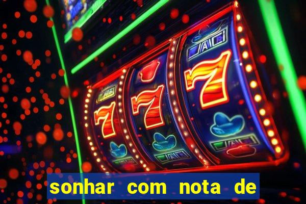 sonhar com nota de 200 reais jogo do bicho