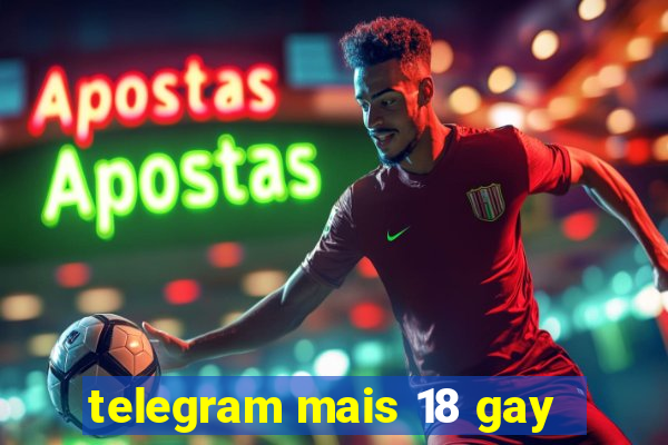 telegram mais 18 gay