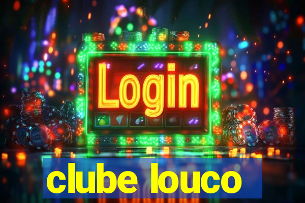 clube louco