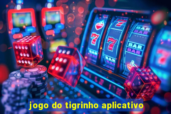 jogo do tigrinho aplicativo