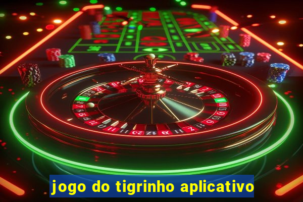 jogo do tigrinho aplicativo