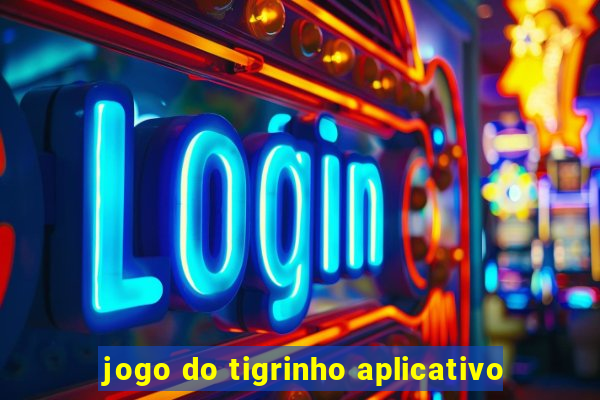 jogo do tigrinho aplicativo