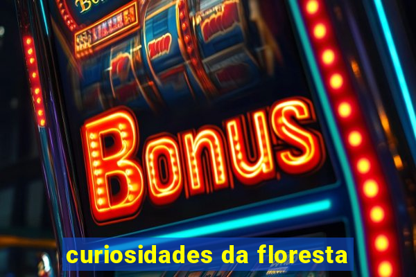 curiosidades da floresta