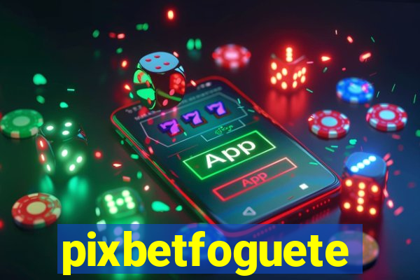 pixbetfoguete