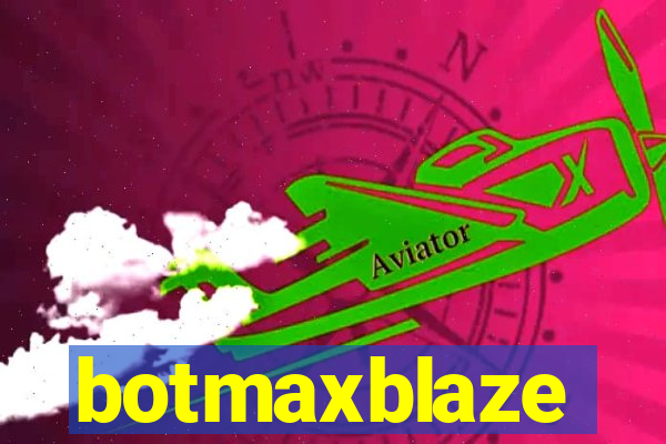 botmaxblaze