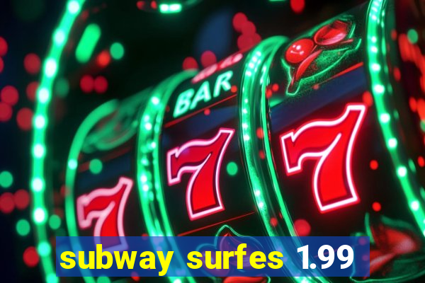 subway surfes 1.99