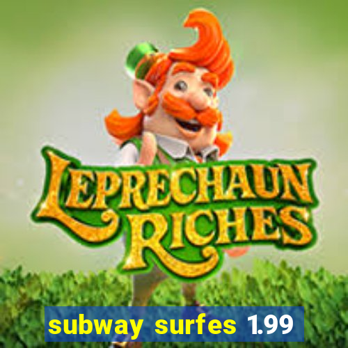 subway surfes 1.99