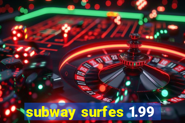 subway surfes 1.99