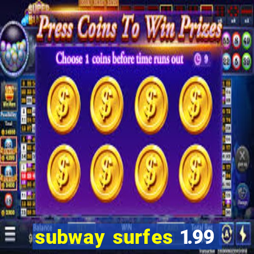 subway surfes 1.99