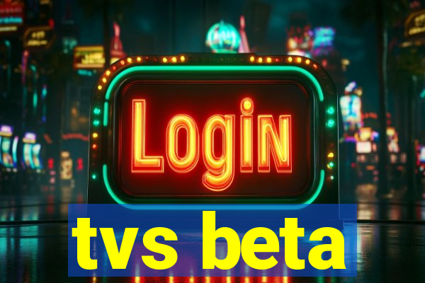 tvs beta