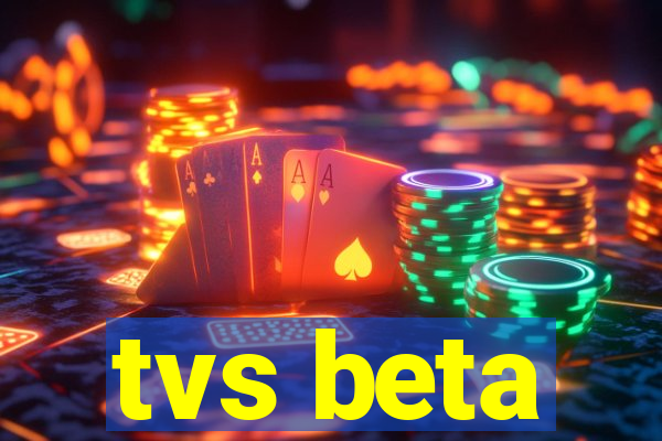 tvs beta