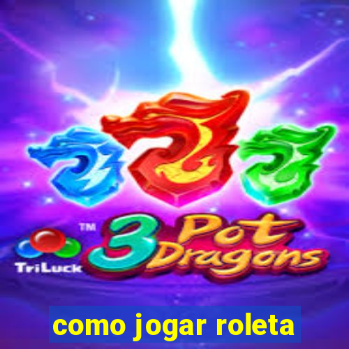 como jogar roleta