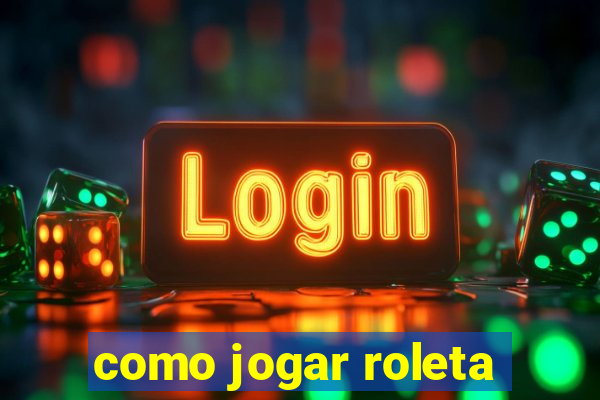 como jogar roleta