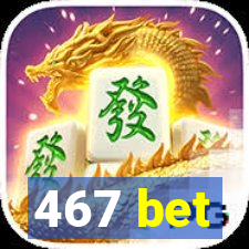 467 bet