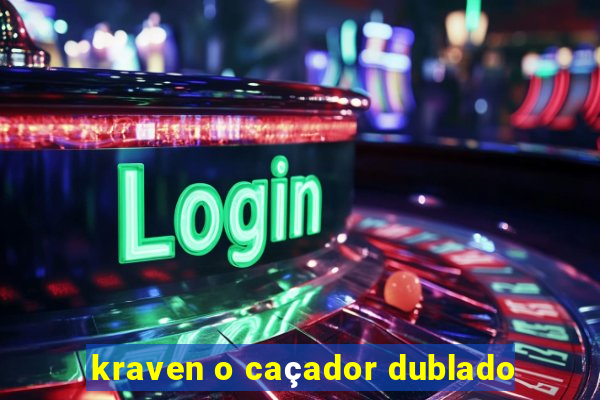 kraven o caçador dublado