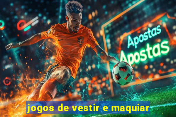 jogos de vestir e maquiar