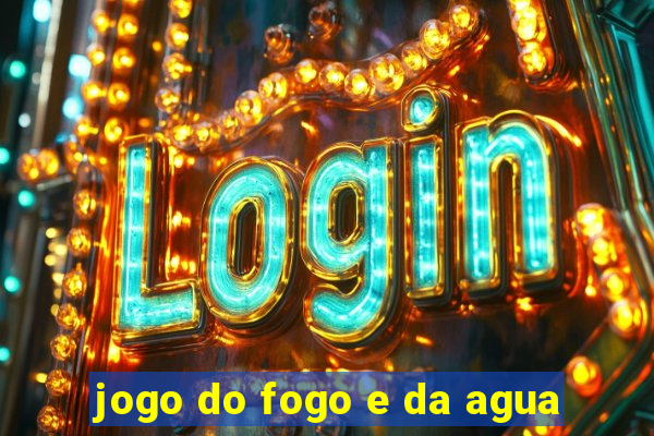 jogo do fogo e da agua