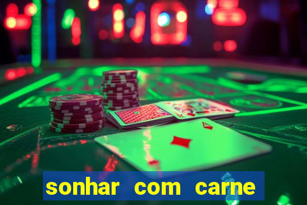 sonhar com carne assada jogo do bicho