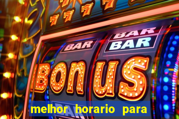 melhor horario para jogar brabet