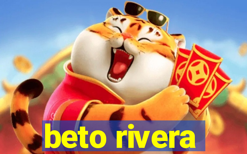 beto rivera