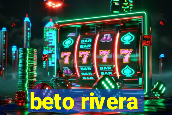 beto rivera