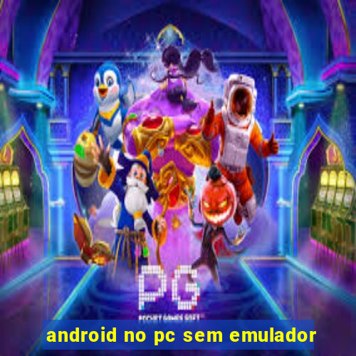 android no pc sem emulador