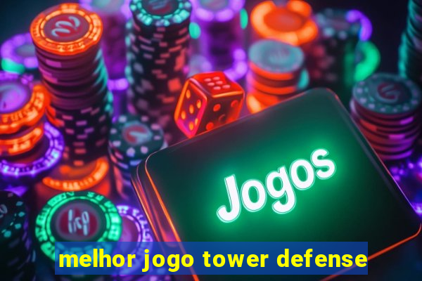 melhor jogo tower defense