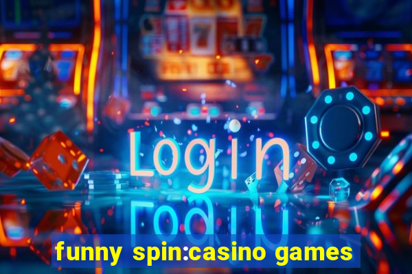 funny spin:casino games