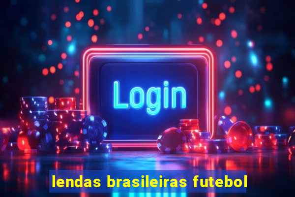 lendas brasileiras futebol