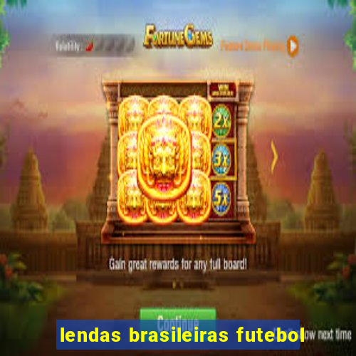 lendas brasileiras futebol