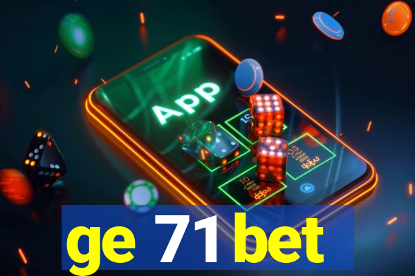 ge 71 bet