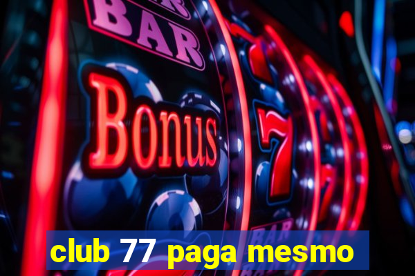 club 77 paga mesmo