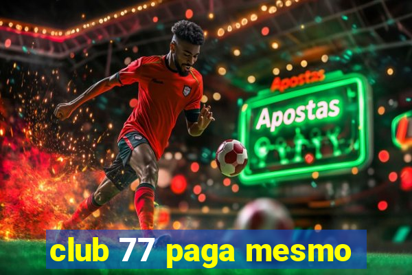 club 77 paga mesmo