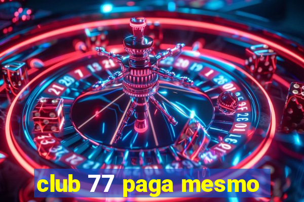 club 77 paga mesmo