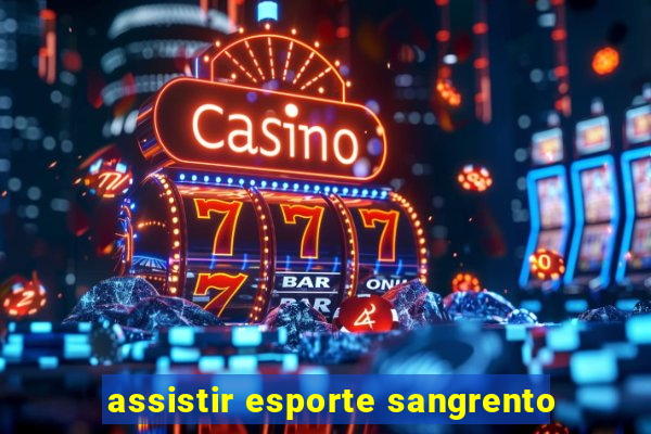 assistir esporte sangrento