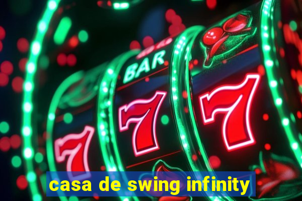 casa de swing infinity