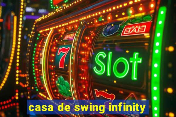 casa de swing infinity