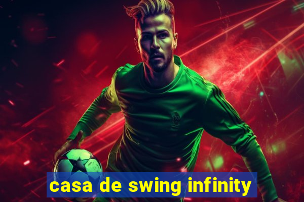 casa de swing infinity