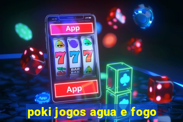 poki jogos agua e fogo