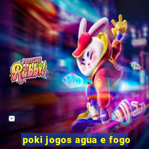 poki jogos agua e fogo