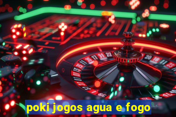 poki jogos agua e fogo