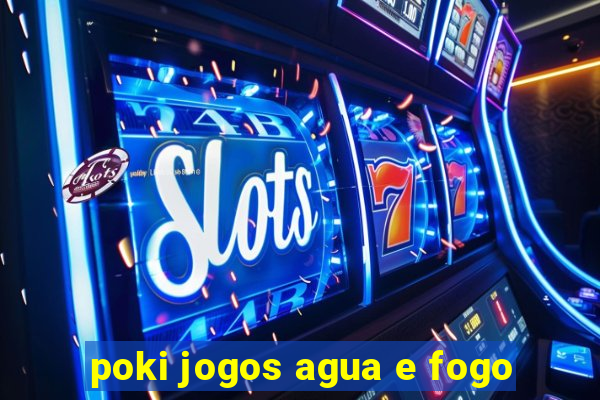 poki jogos agua e fogo